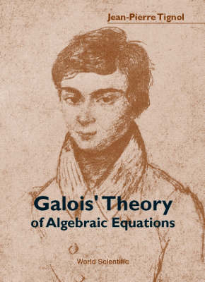 Galois' Theory Of Algebraic Equations - Jean-Pierre Tignol