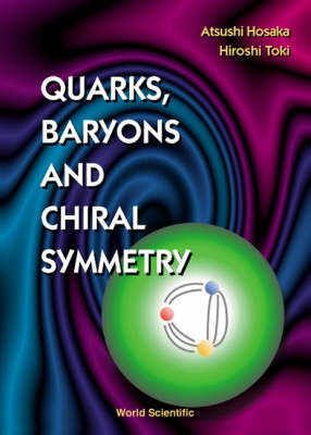 Quarks, Baryons And Chiral Symmetry - Atsushi Hosaka, Hiroshi Toki