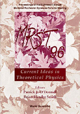 Mrst '96: Current Ideas In Theoretical Physics - Proceedings Of The Eighteenth Annual MontrÃ©al-rochester-syracuse-toronto Meeting - 