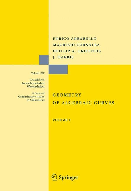 Geometry of Algebraic Curves -  Enrico Arbarello,  Maurizio Cornalba,  Phillip Griffiths,  Joseph Daniel Harris