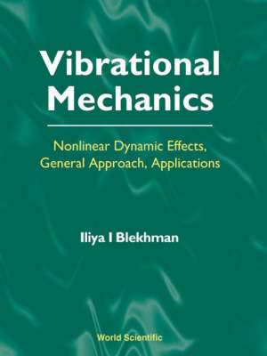 Vibrational Mechanics: Nonlinear Dynamic Effects, General Approach, Applications - Iliya I Blekhman