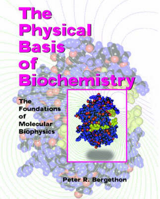 Physical Basis of Biochemistry -  Peter R. Bergethon