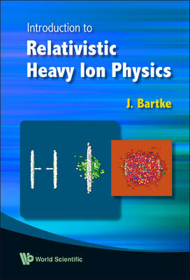 Introduction To Relativistic Heavy Ion Physics - Jerzy Bartke