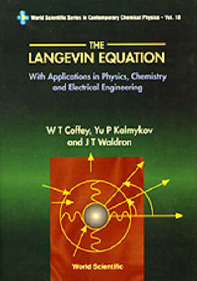 Langevin Equation, The: With Applications In Physics, Chemistry And Electrical Engineering - William T Coffey, Yuri P Kalmykov, John T Waldron