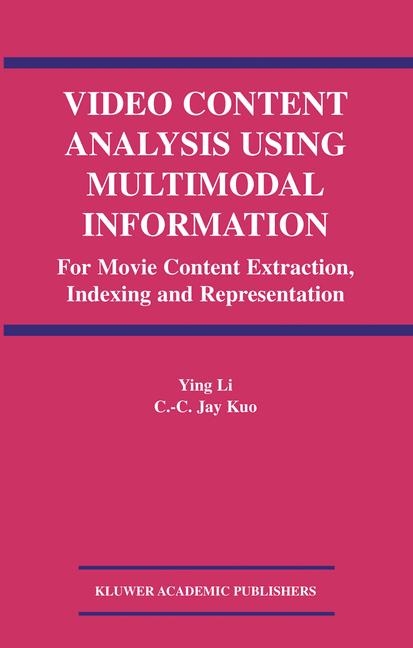 Video Content Analysis Using Multimodal Information -  C.C. Jay Kuo,  Ying Li