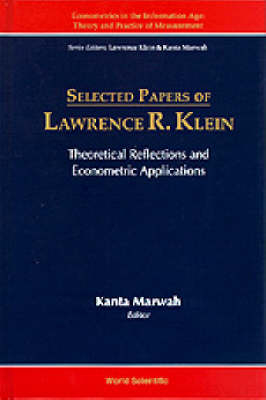 Selected Papers Of Lawrence R Klein: Theoretical Reflections And Econometric Applications - 