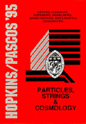 Particles, Strings And Cosmology - Proceedings Of The John Hopkins Workshop On Current Problems In Particle Theory 19 And The Pascos Interdisciplinary Symposium 5 - 