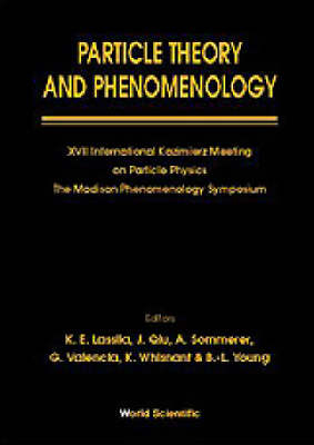 Particle Theory And Phenomenology - Proceedings Of Xvii International Kazimierz Meeting On Particle Physics And Of The Madison Phenomenology Symposium - 