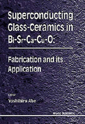 Superconducting Glass-ceramics In Bi-sr-ca-cu-0: Fabrication And Its Application - 