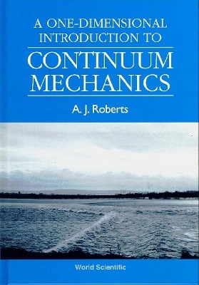 One-dimensional Introduction To Continuum Mechanics, A - Tony A J Roberts