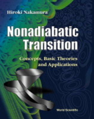 Nonadiabatic Transition: Concepts, Basic Theories And Applications - Hiroki Nakamura