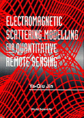 Electromagnetic Scattering Modelling For Quantitative Remote Sensing - Ya-Qiu Jin