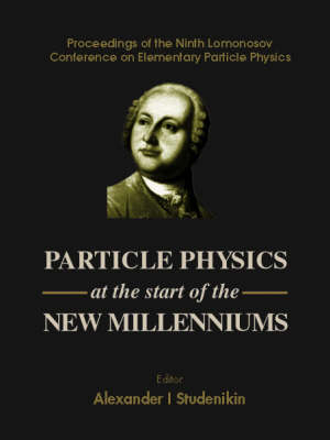 Particle Physics At The Start Of The New Millenniums, Procs Of The Ninth Lomonosov Conf On Elementary Particle Physics - 