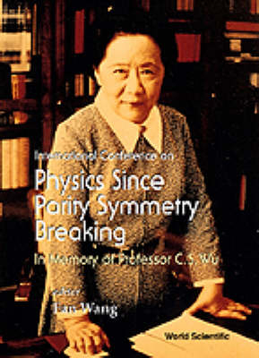 Physics Since Parity Symmetry Breaking, In Memory Of Prof C S Wu - 