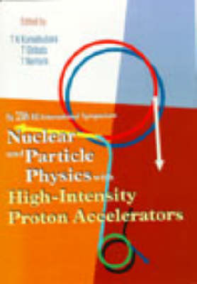 Nuclear And Particle Physics With High-intensity Proton Accelerators, Proceedings Of The 25th Ins International Symposium - 