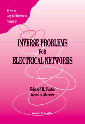 Inverse Problems For Electrical Networks - Edward B Curtis, James A Morrow