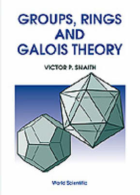 Groups, Rings And Galois Theory - Victor P Snaith