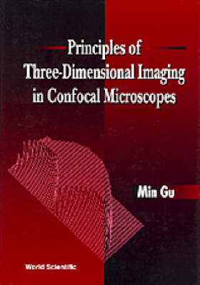 Principles Of Three-dimensional Imaging In Confocal Microscopes - Min Gu