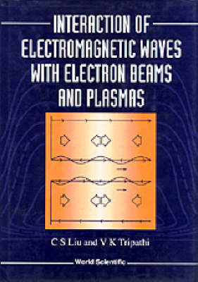 Interaction Of Electromagnetic Waves With Electron Beams And Plasmas - Chuan Sheng Liu, V K Tripathi