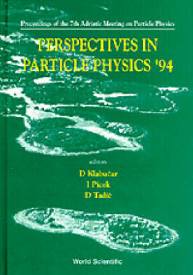 Perspectives In Particle Physics '94 - Proceedings Of The 7th Adriatic Meeting On Particle Physics - 