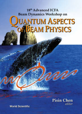 Quantum Aspects Of Beam Physics - 18th Advanced Icfa Beam Dynamics Workshop - 