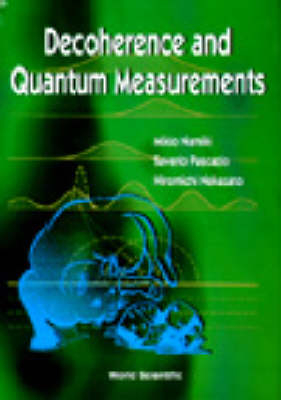 Decoherence And Quantum Measurements - Mikio Namiki, Saverio Pascazio, Hiromichi Nakazato