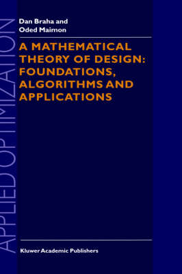 Mathematical Theory of Design: Foundations, Algorithms and Applications -  D. Braha,  O. Maimon