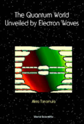 Quantum World Unveiled By Electron Waves The - Akira Tonomura