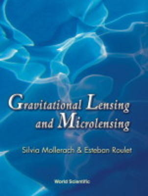 Gravitational Lensing And Microlensing - Silvia Mollerach, Esteban Roulet