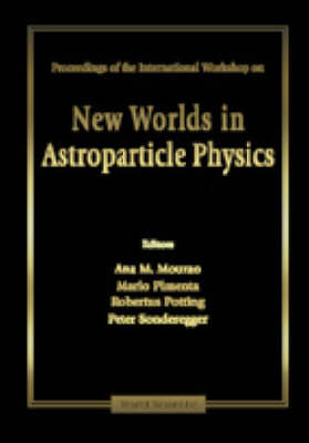 New Worlds In Astroparticle Physics - Proceedings Of The International Workshop - 