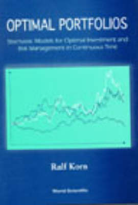 Optimal Portfolios: Stochastic Models For Optimal Investment And Risk Management In Continuous Time - Ralf Korn