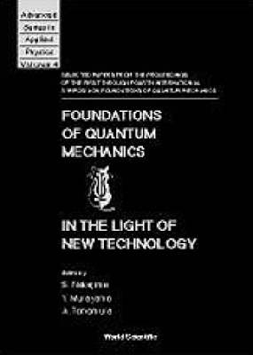 Foundations Of Quantum Mechanics In The Light Of New Technology: Selected Papers From The Proceedings Of The First Through Fourth International Symposia On Foundations Of Quantum Mechanics - 