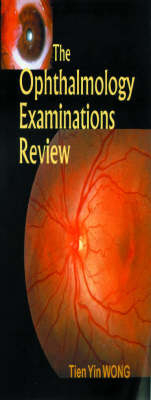 Ophthalmology Examinations Review, The - Tien Yin Wong