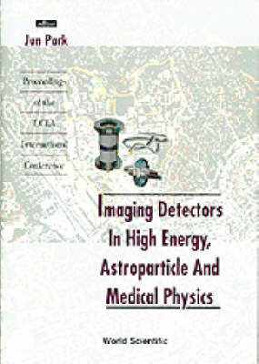 Imaging Detectors In High Energy, Astroparticle And Medical Physics - Proceedings Of The Ucla International Conference - 