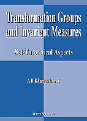 Transformation Groups And Invariant Measures: Set-theoretical Aspects - Alexander B Kharazishvili