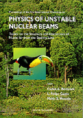 Physics Of Unstable Nuclear Beams, Topics On The Structural And Interactions Of Nuclei Far From The Stability Line - Proceedings Of The International Workshop - 