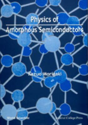 Physics Of Amorphous Semiconductors - Kazuo Morigaki