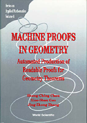 Machine Proofs In Geometry: Automated Production Of Readable Proofs For Geometry Theorems - Jing-Zhong Zhang, Shang-Ching Chou, Xiaoshan Gao