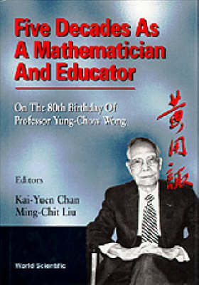 Five Decades As A Mathematician And Educator: On The 80th Birthday Of Professor Yung-chow Wong - 