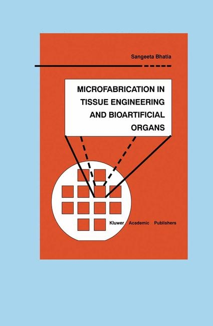 Microfabrication in Tissue Engineering and Bioartificial Organs -  Sangeeta N. Bhatia