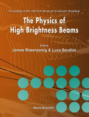 Physics Of High Brightness Beams, The - Proceedings Of The 2nd Icfa Advanced Accelerator Workshop - 