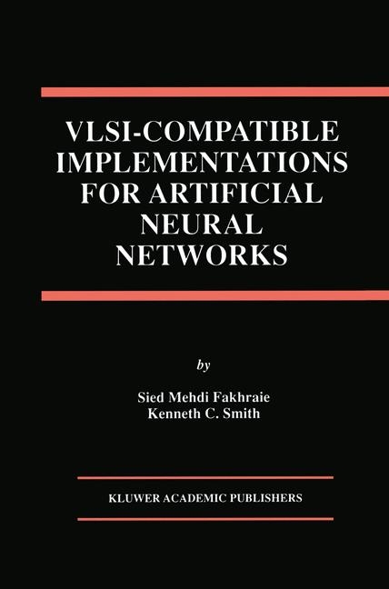 VLSI - Compatible Implementations for Artificial Neural Networks -  Sied Mehdi Fakhraie,  Kenneth C. Smith