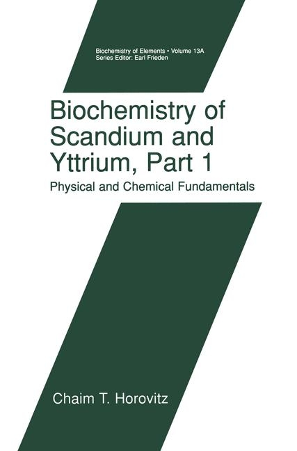 Biochemistry of Scandium and Yttrium, Part 1: Physical and Chemical Fundamentals -  Chaim T. Horovitz