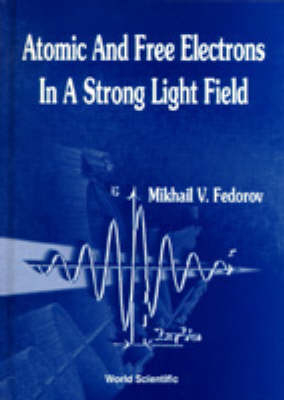 Atomic And Free Electrons In A Strong Light Field - Mikhail V Fedorov