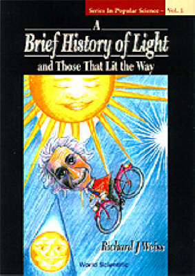 Brief History Of Light And Those That Lit The Way, A - Richard J Weiss