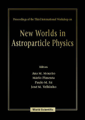 New Worlds In Astroparticle Physics - Proceedings Of The Third International Workshop - 