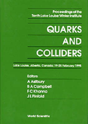 Quarks And Colliders - Proceedings Of The Tenth Lake Louise Winter Institute - 