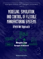 Modeling, Simulation, And Control Of Flexible Manufacturing Systems: A Petri Net Approach - Kurapati Venkatesh, MengChu Zhou