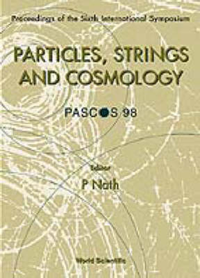 Particles, Strings And Cosmology (Pascos'98) - Proceedings Of The Sixth International Symposium - 