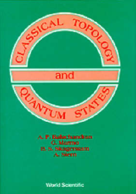 Classical Topology And Quantum States - Aiyalam P Balachandran, Giuseppe Marmo, A Stern, Bo-Sture Skagerstam